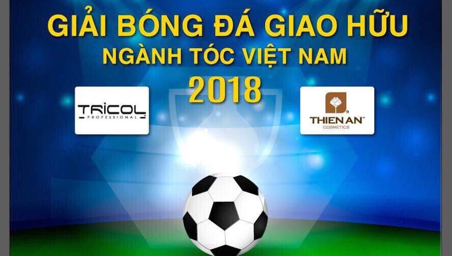 Công ty TNHH TMDV Mỹ phẩm Thiên An tài trợ độc quyền Giải Bóng đá giao hữu ngành tóc Việt Nam 2018