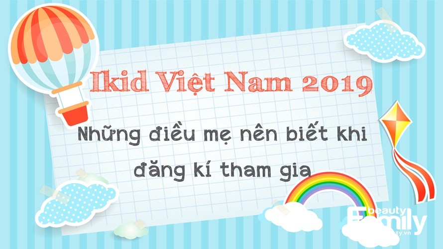 Những lưu ý mẹ nên biết khi đăng ký tham gia Ikids Việt Nam 2019 (mùa 2)