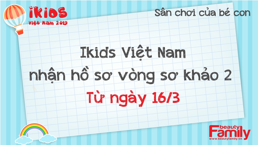 Vòng sơ khảo 2 của Ikids Việt Nam 2019 nhận hồ sơ từ ngày 16/3